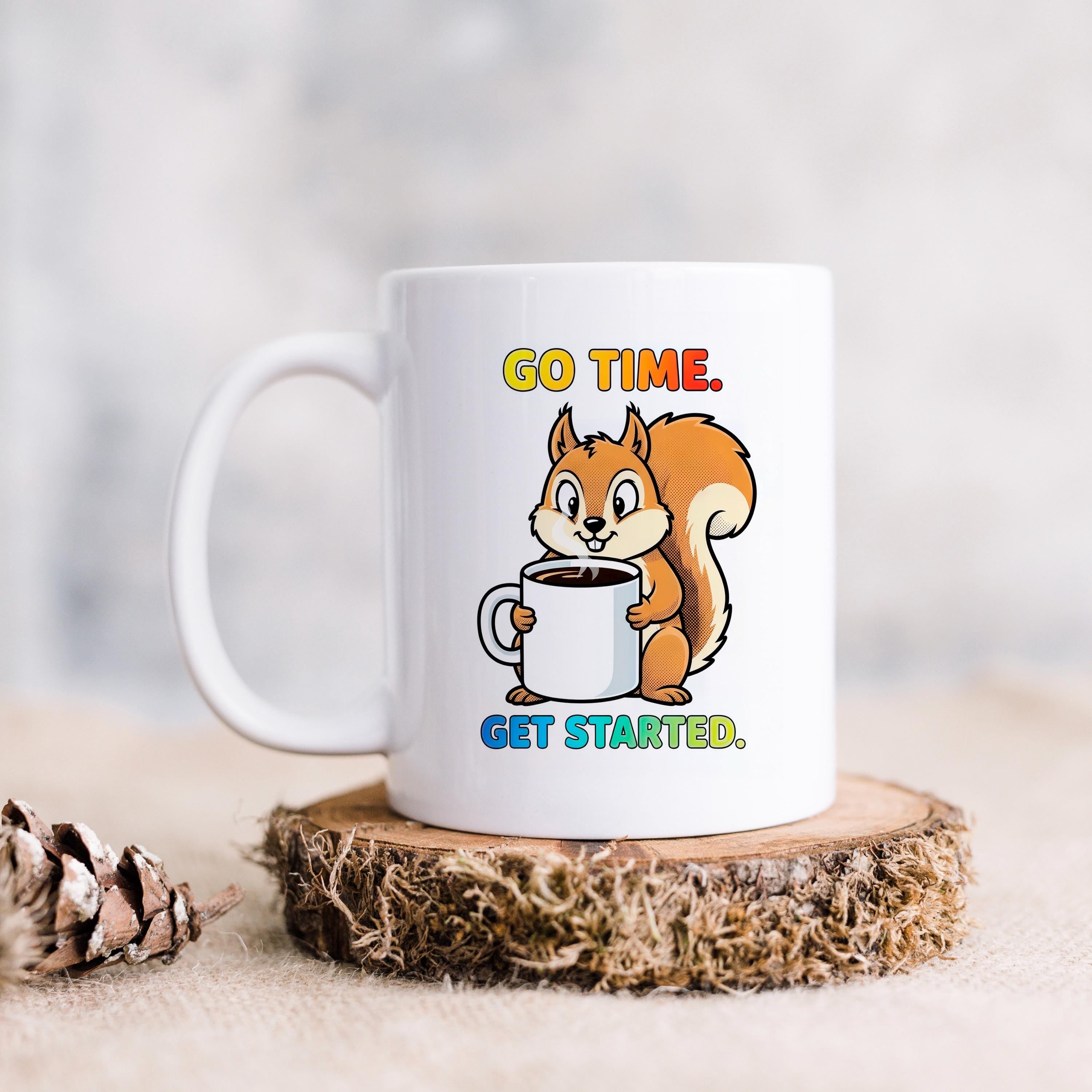 Squirrel Coffee Mug - Cute Animal Cup With Funny Motivational Go Time Message