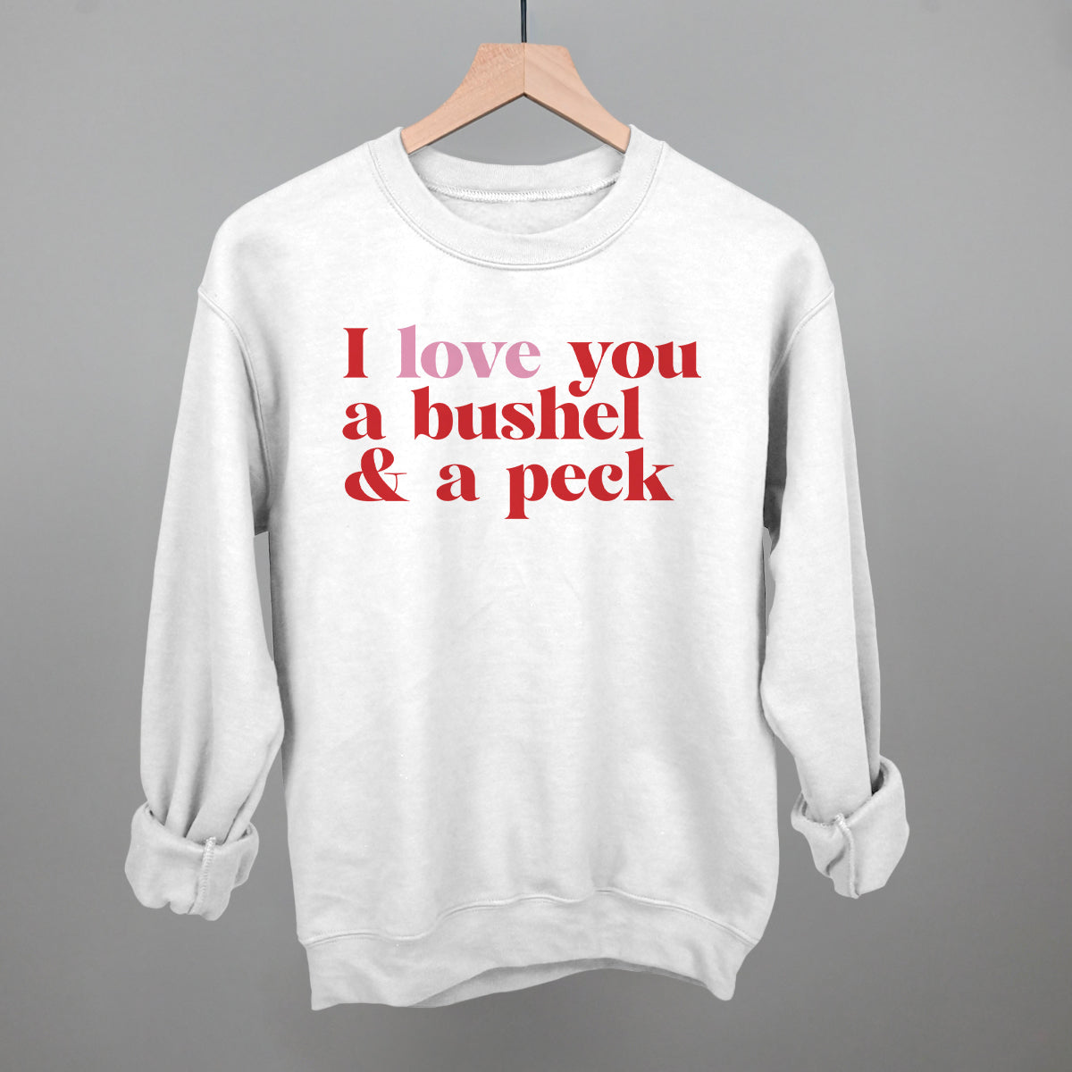 I Love You A Bushel And A Peck And A Hug Around The Neck