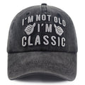 "I'm Not Old, I'm Classic" Embroidered Vintage Washed Baseball Cap – Funny Adjustable Hat