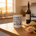 Funny Wine Gift - Funny Saying Coffee Mug - There's A Chance This Is Wine